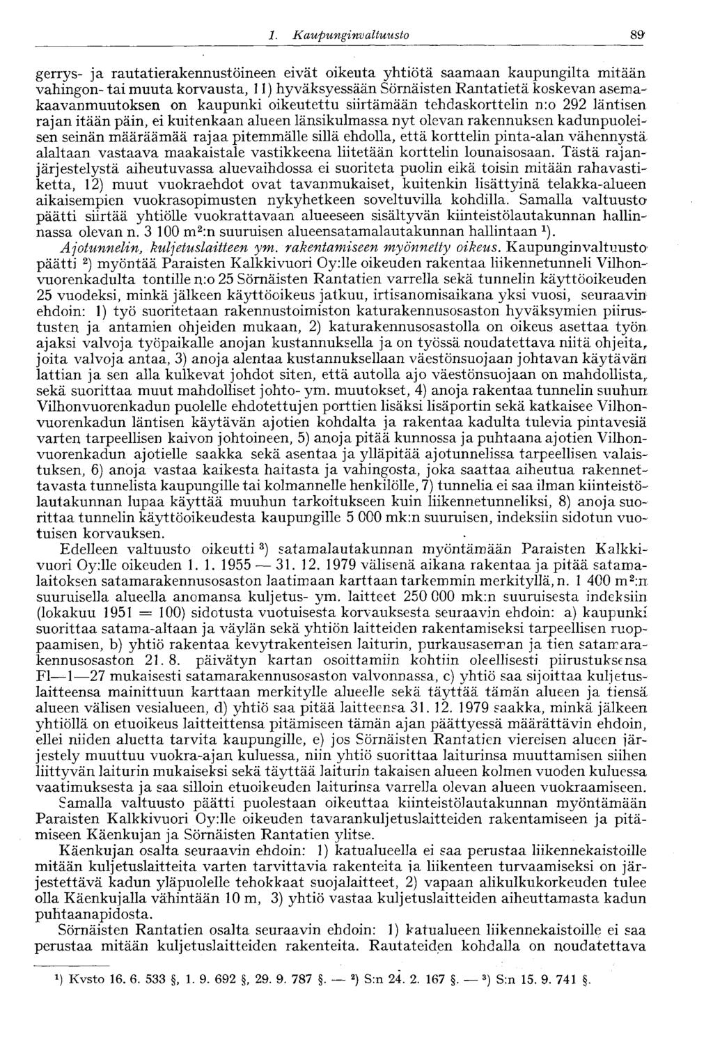 1. Kaupunginvaltuusto 89 gerrys- ja rautatierakennustöineen eivät oikeuta yhtiötä saamaan kaupungilta mitään vahingon- tai muuta korvausta, 11) hyväksyessään Sörnäisten Rantatietä koskevan