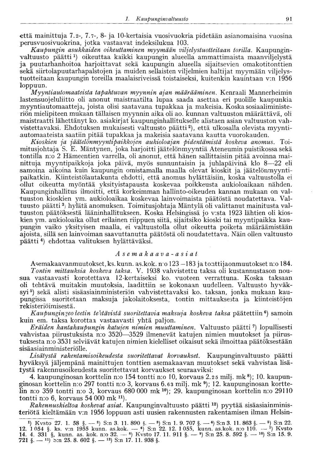 1. Kaupunginvaltuusto 91 että mainittuja 7.2-, 7.7-, 8- ja 10-kertaisia vuosivuokria pidetään asianomaisina vuosina perusvuosivuokrina, jotka vastaavat indeksilukua 103.