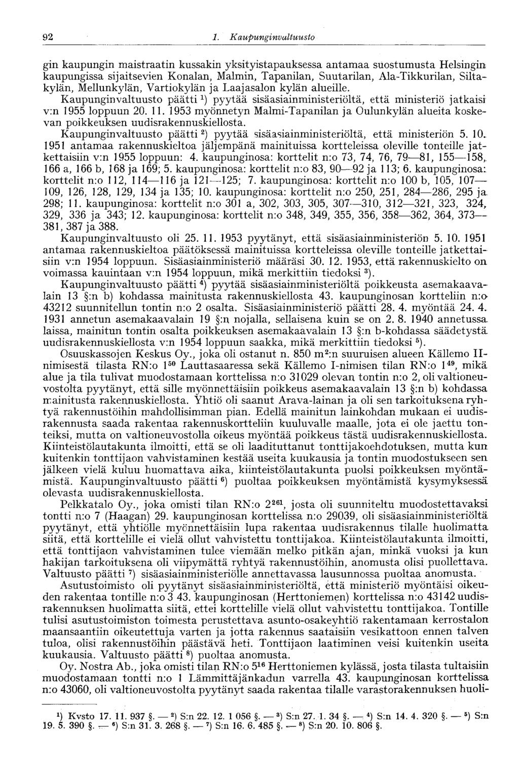 92 1. Kaupunginvaltuusto 92 gin kaupungin maistraatin kussakin yksityistapauksessa antamaa suostumusta Helsingin kaupungissa sijaitsevien Konalan, Malmin, Tapanilan, Suutarilan, Ala-Tikkurilan,