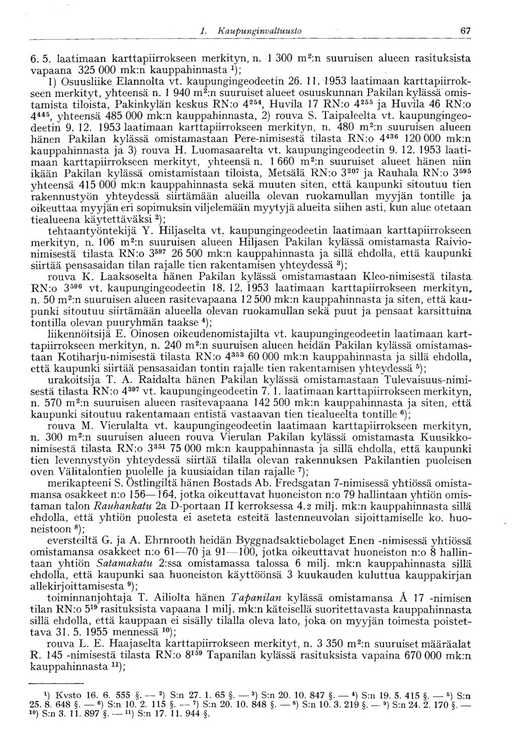 1. Kaupunginvaltuusto 67 6. 5. laatimaan karttapiirrokseen merkityn, n. 1 300 m 2 :n suuruisen alueen rasituksista vapaana 325 000 mk:n kauppahinnasta 1 ); 1) Osuusliike Elannolta vt.