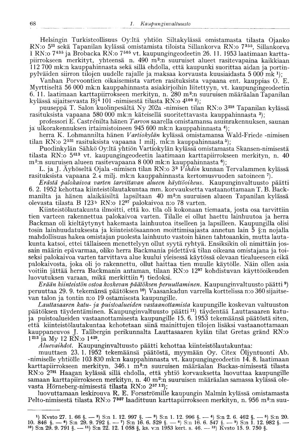 68 Helsingin Turkisteollisuus Oy:ltä yhtiön Siltakylässä omistamasta tilasta Ojanko RN:o 5 11 sekä Tapanilan kylässä omistamista tiloista Sillankorva RN:o 7 355, Sillankorva I RN:o 7 435 ja Brobacka