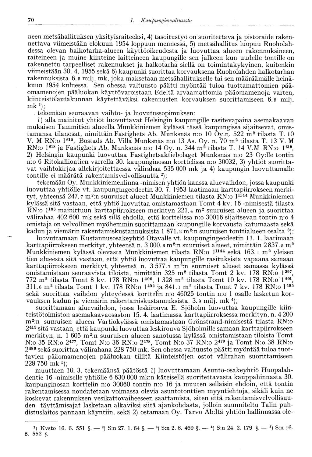 70 1. Kaupunginvaltuusto 70 neen metsähallituksen yksityisraiteeksi, 4) tasoitustyö on suoritettava ja pistoraide rakennettava viimeistään elokuun 1954 loppuun mennessä, 5) metsähallitus luopuu