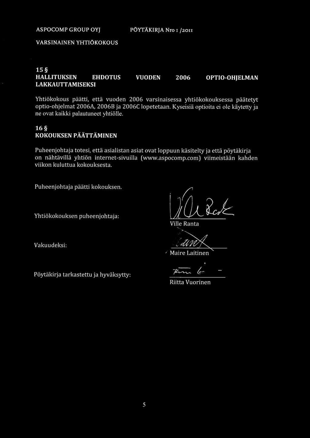 16 KOKOUKSEN PÄÄTTÄMINEN Puheenjohtaja totesi, että asialistan asiat ovat loppuun käsitelty ja että pöytäkirja on nähtävillä yhtiön Internet-sivuilla (www.aspocomp.