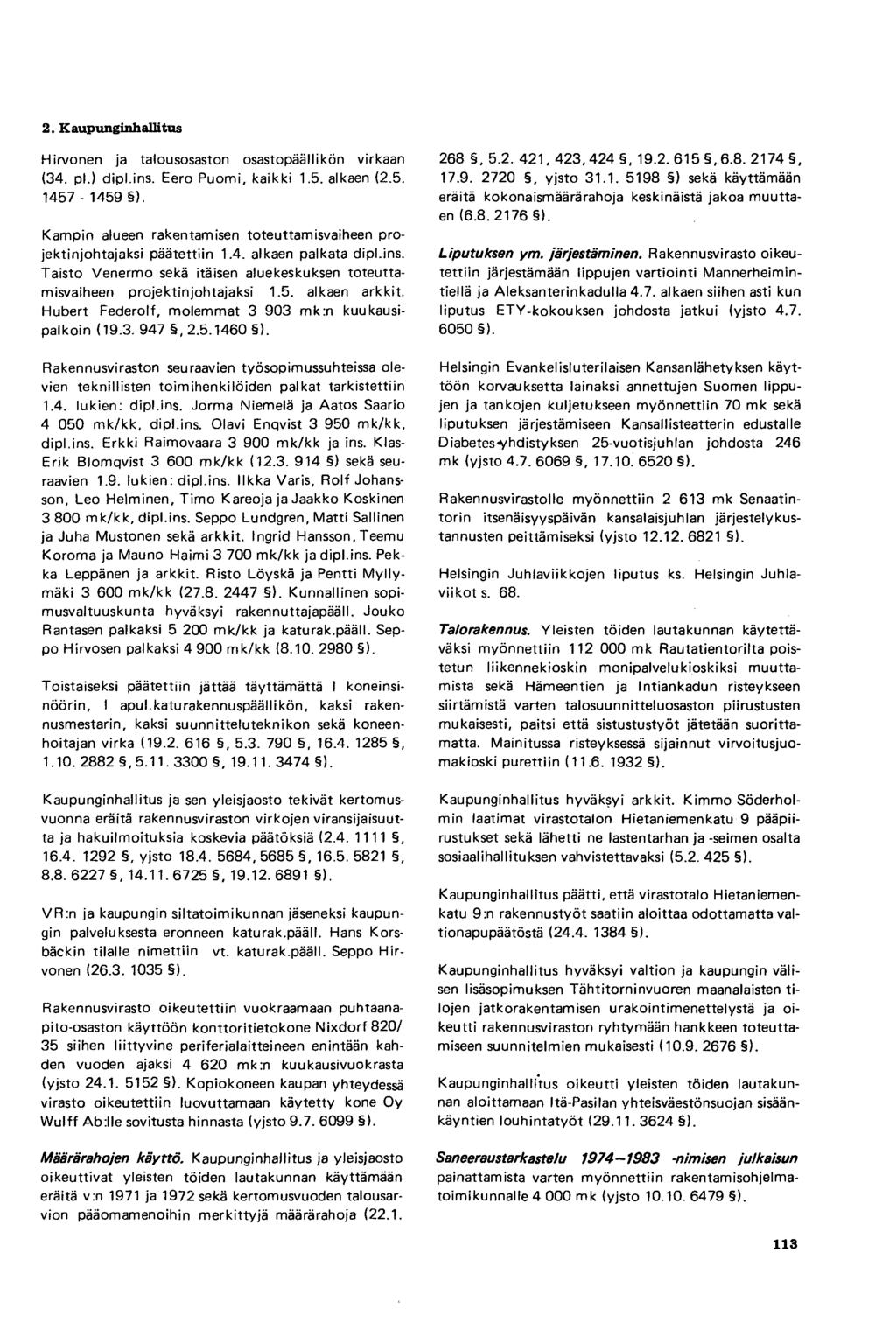 Hirvonen ja talousosaston osastopäällikön virkaan (34. pl.) dipl.ins. Eero Puomi, kaikki 1.5. alkaen (2.5. 1457-1459 ). Kampin alueen rakentamisen toteuttamisvaiheen projektinjohtajaksi päätettiin 1.