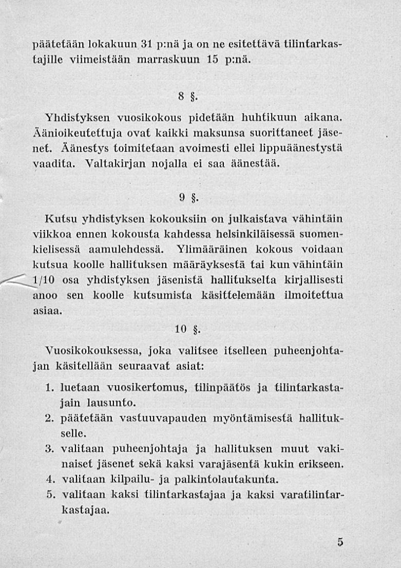 päätetään lokakuun 31 p:nä ja on ne esitettävä tilintarkastajille viimeisiään marraskuun 15 p:nä. 8 Yhdistyksen vuosikokous pidetään huhtikuun aikana.