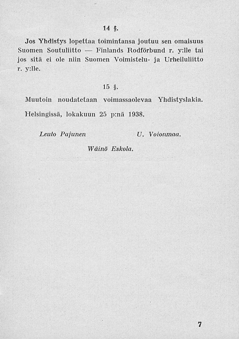 Finlands 14. Jos Yhdistys lopettaa toimintansa joutuu sen omaisuus Suomen Soutuliitto Rodförbund r.