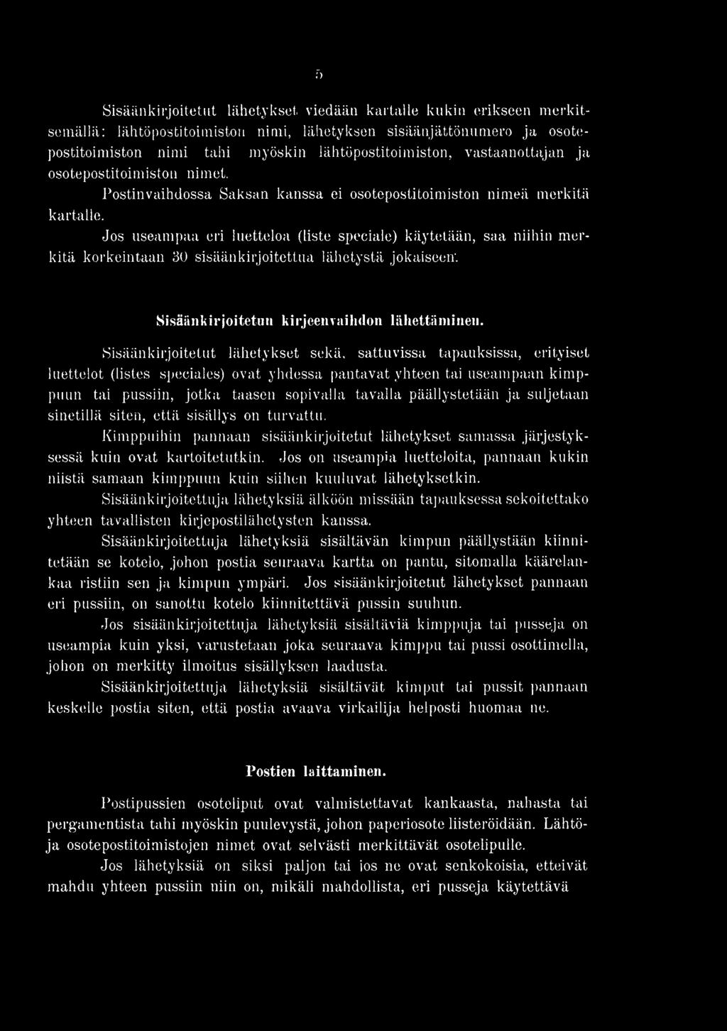 päällystetään ja suljetaan sinetillä siten, että sisällys on turvattu. Kimppuihin pannaan sisäänkirjoitetut lähetykset samassa järjestyksessä kuin ovat kartoitetutkin.