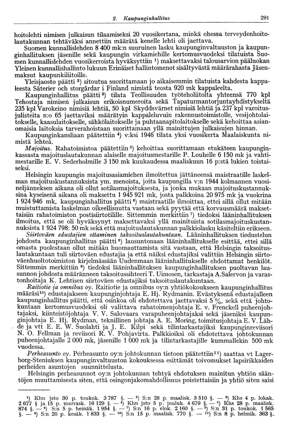 122 2. Kaupunginhallitus 291 hoitolehti nimisen julkaisun tilaamiseksi 20 vuosikertana, minkä ohessa terveydenhoitolautakunnan tehtäväksi annettiin määrätä kenelle lehti oli jaettava.