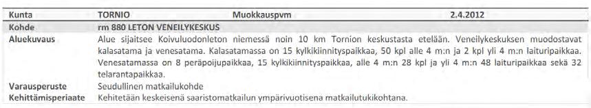 5 3.2 Yleiskaava Tornion yleiskaava 2021 on saanut lainvoiman 1.3.2010 (Kh 57).