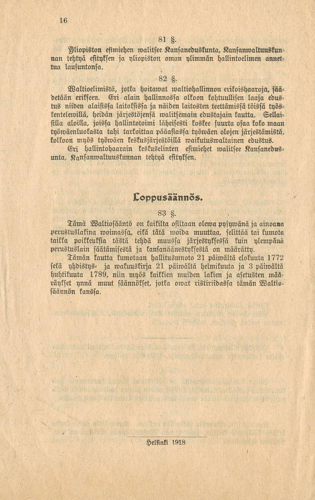 16 81. Mopiston esimiehen walitfee Kansaneduskunta, KanfanwalluuZkunnan tehtyä esityksen ja yliopiston oman ylimmän hallintoelimen annettua lausuntonsa. 82.