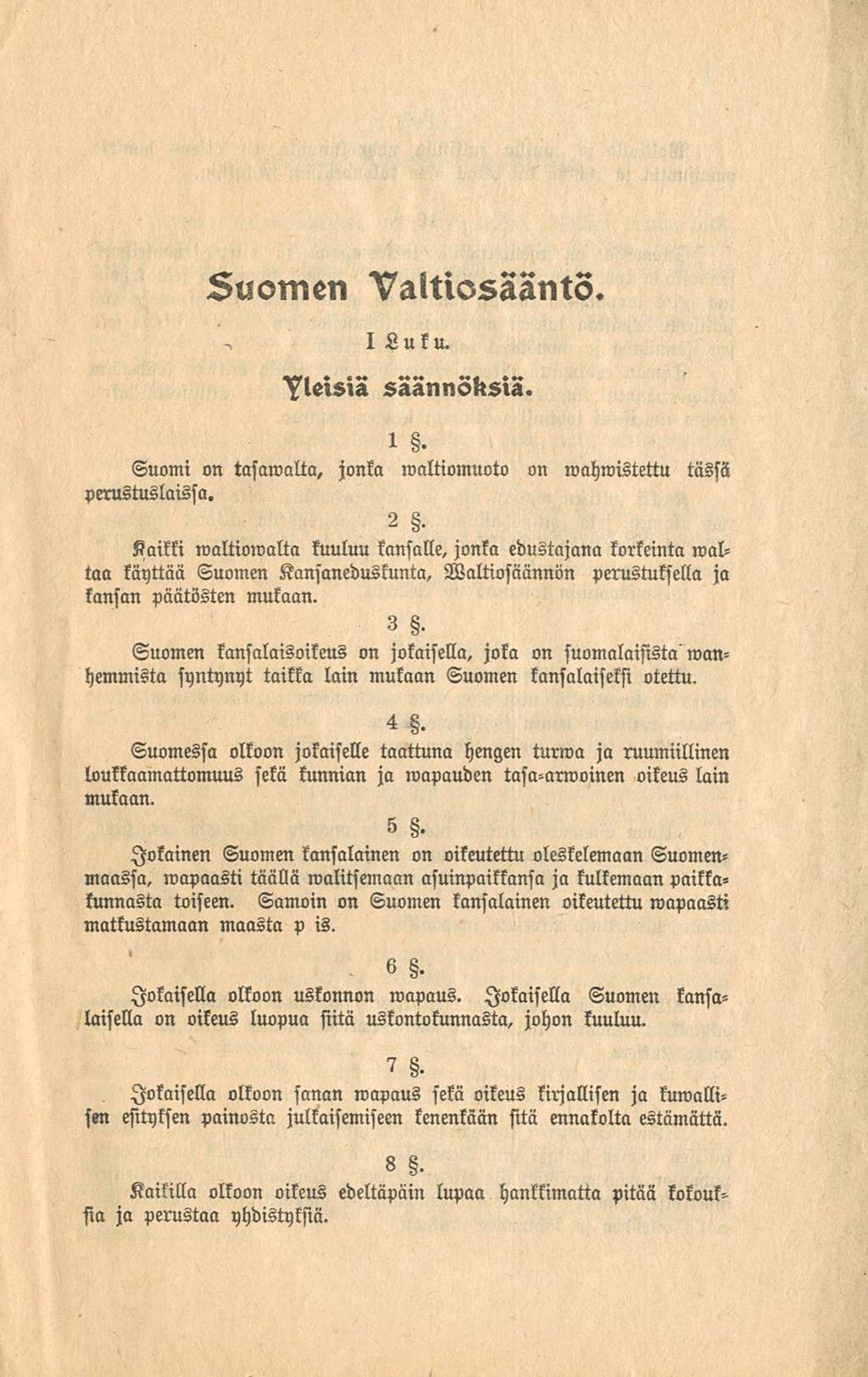 suomen Valtiosääntö. I Luku. yleisiä saannoksia. i. Suomi on tasamaita, jonka waltiomuoto perustuslaissa. on wahwistettu tässä 2.