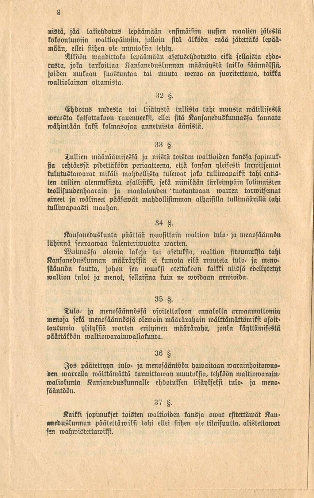 8 nistä, jää lakiehdotus lepäämään ensimäisiin uusien waalien jälestä kokoontumiin waltiopäiwiin, jolloin sitä ällöön enää jätettäkö lepäämään, ellei siihen ole muutoksia tehty.