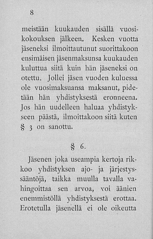 8 meistään kuukauden sisällä vuosikokouksen jälkeen. Kesken vuotta jäseneksi ilmoittautunut suorittakoon ensimäisen jäsenmaksunsakuukauden kuluttua siitä kuin hän jäseneksi on otettu.