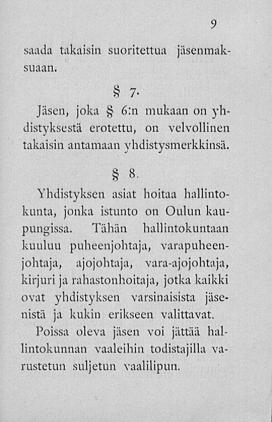 9 saada takaisin suoritettua jäsenmaksuaan. 7. Jäsen, joka 6:n mukaan on yhdistyksestä erotettu, on velvollinen takaisin antamaan yhdistysmerkkinsä. 8.