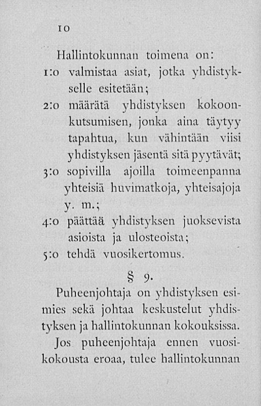 IO Hallintokunnan toimena on: 1:0 valmistaa asiat, jotka yhdistykselle esitetään; 2:0 määrätä yhdistyksen kokoonkutsumisen, jonka aina täytyy tapahtua, kun vähintään viisi yhdistyksen jäsentä sitä