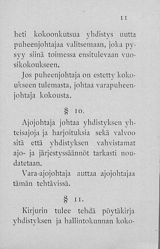 II heti kokoonkutsua yhdistys uutta puheenjohtajaa valitsemaan, joka pysyy siinä toimessa ensitulevaan vuosikokoukseen.