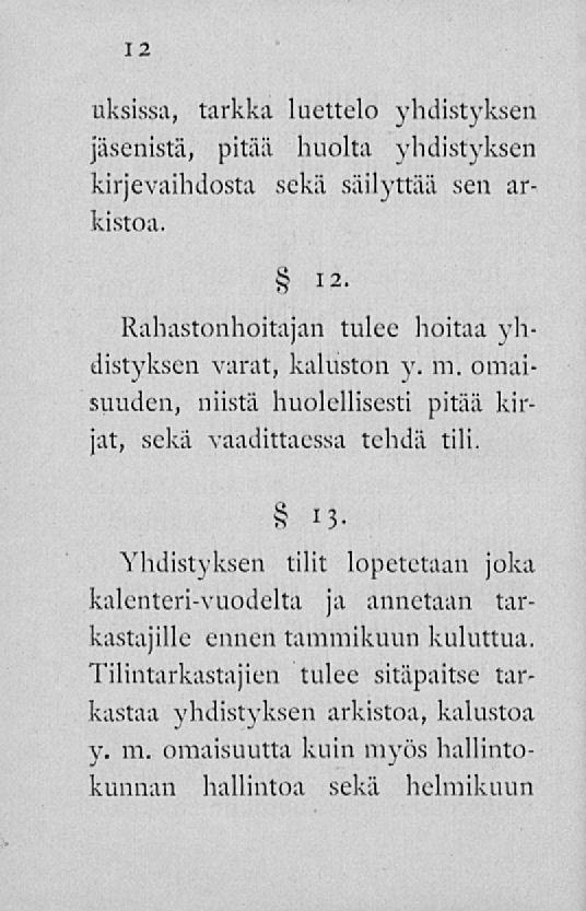 J 2 uksissa, tarkka luettelo yhdistyksen jäsenistä, pitää huolta yhdistyksen kirjevaihdosta sekä säilyttää sen arkistoa. 12. Rahastonhoitajan tulee hoitaa yhdistyksen varat, kaluston y.