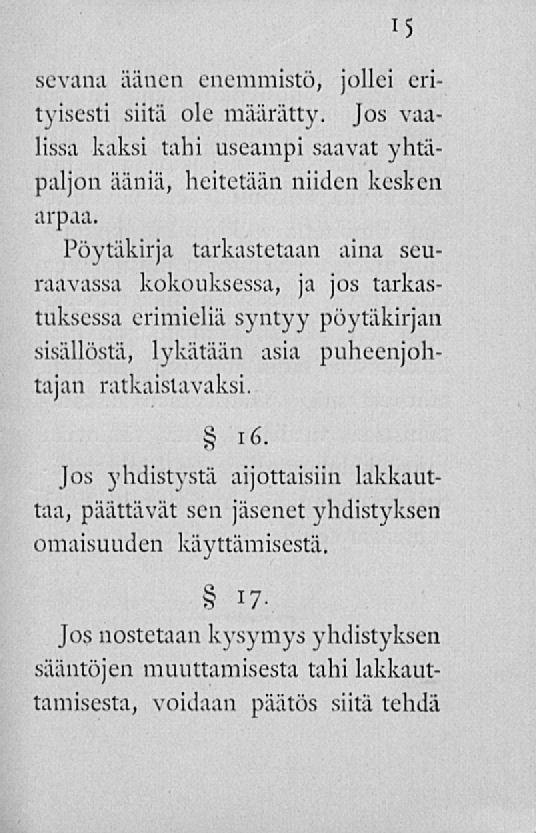 15 sevana äänen enemmistö, jollei erityisesti siitä ole määrätty. Jos vaalissa kaksi tahi useampi saavat yhtäpaljon ääniä, heitetään niiden kesken arpaa.