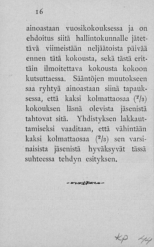 i6 ainoastaan vuosikokouksessa ja on ehdoitus siitä hallintokunnalle jätettävä viimeistään neljäätoista päivää ennen tätä kokousta, sekä tästä erittäin ilmoitettava kokousta kokoon kutsuttaessa.