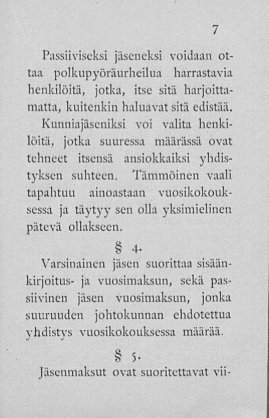 7 Passiiviseksi jäseneksi voidaan ottaa polkupyöräurheilua harrastavia henkilöitä, jotka, itse sitä harjoittamatta, kuitenkin haluavat sitä edistää.