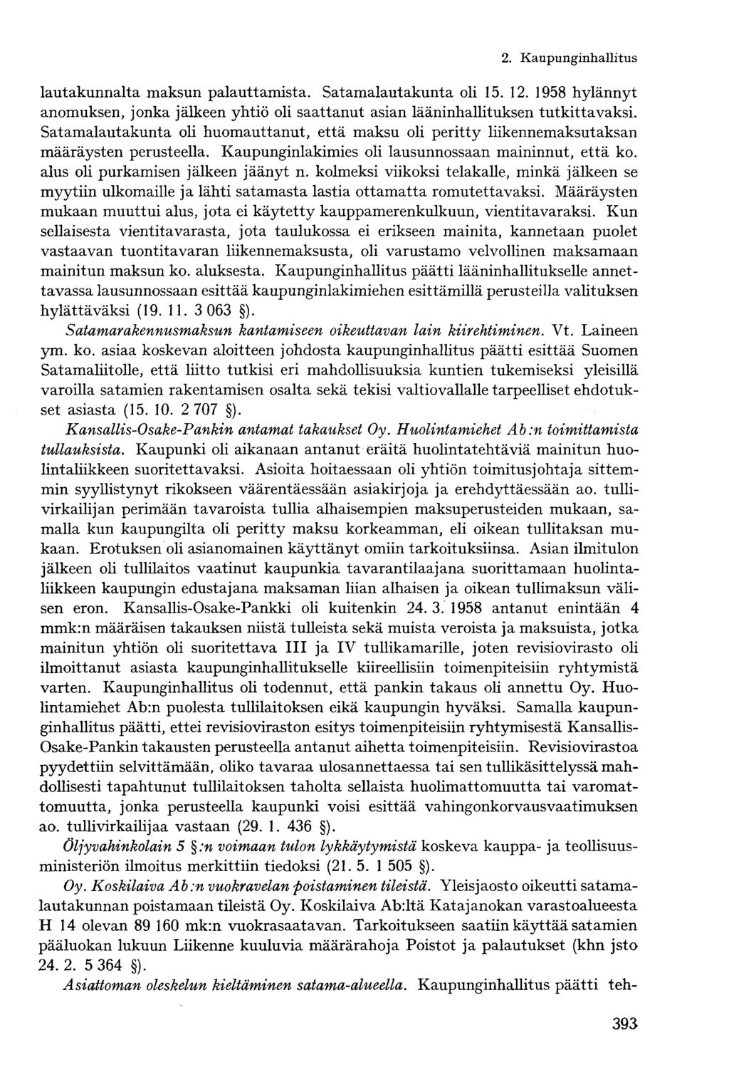 2. Kaupunginhallituslautakunnalta maksun palauttamista. Satamalautakunta oli 15. 12. 1958 hylännyt anomuksen, jonka jälkeen yhtiö oli saattanut asian lääninhallituksen tutkittavaksi.