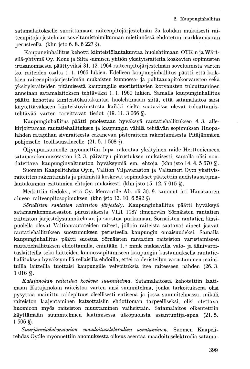 2. Kaupunginhallitussatamalaitokselle suorittamaan raiteenpitojärjestelmän 3a kohdan mukaisesti raiteenpitojärjestelmän soveltamistoimikunnan mietinnössä ehdotetun markkamäärän perusteella (khn jsto