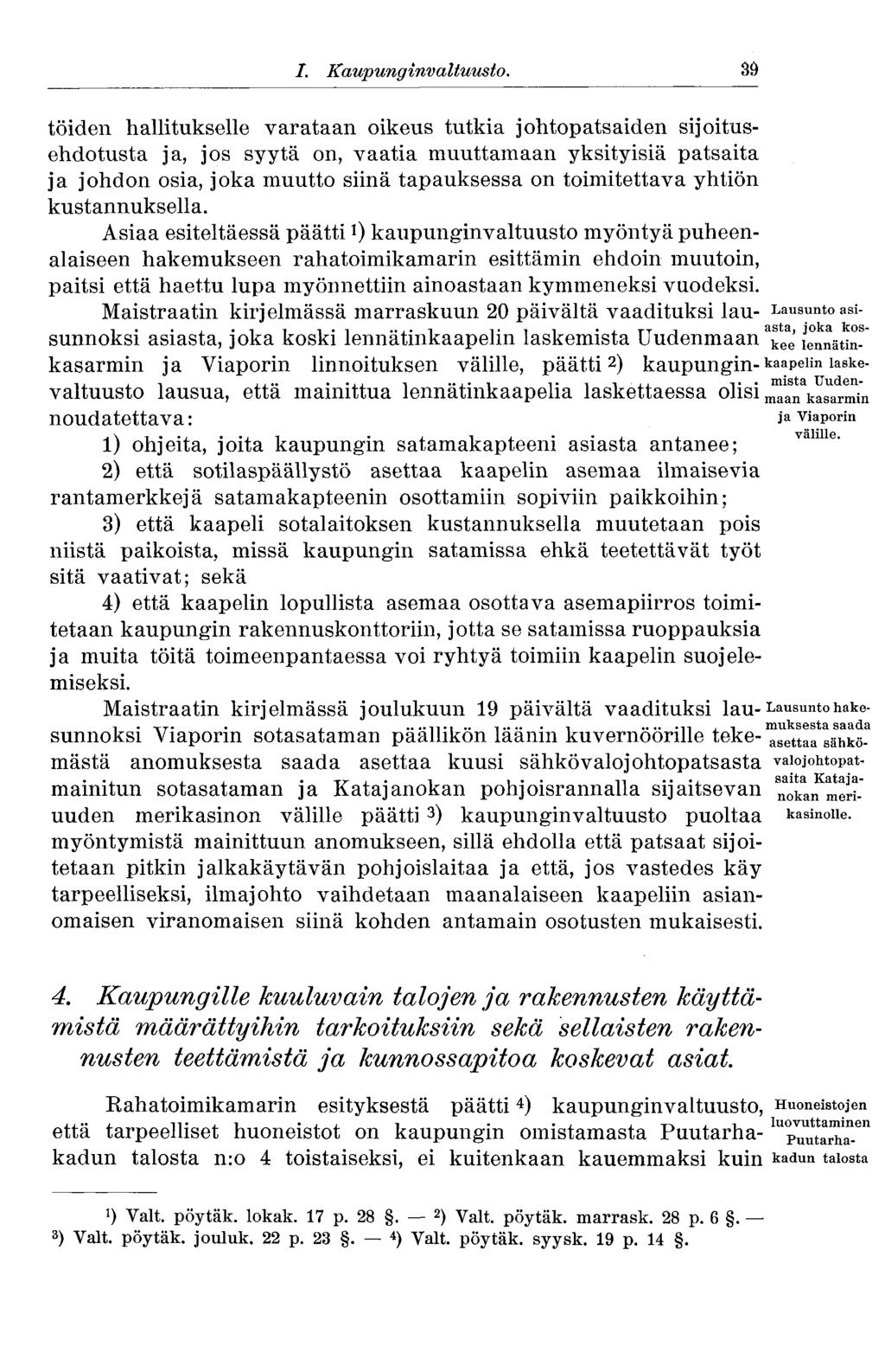 töiden hallitukselle varataan oikeus tutkia johtopatsaiden sijoitusehdotusta ja, jos syytä on, vaatia muuttamaan yksityisiä patsaita ja johdon osia, joka muutto siinä tapauksessa on toimitettava