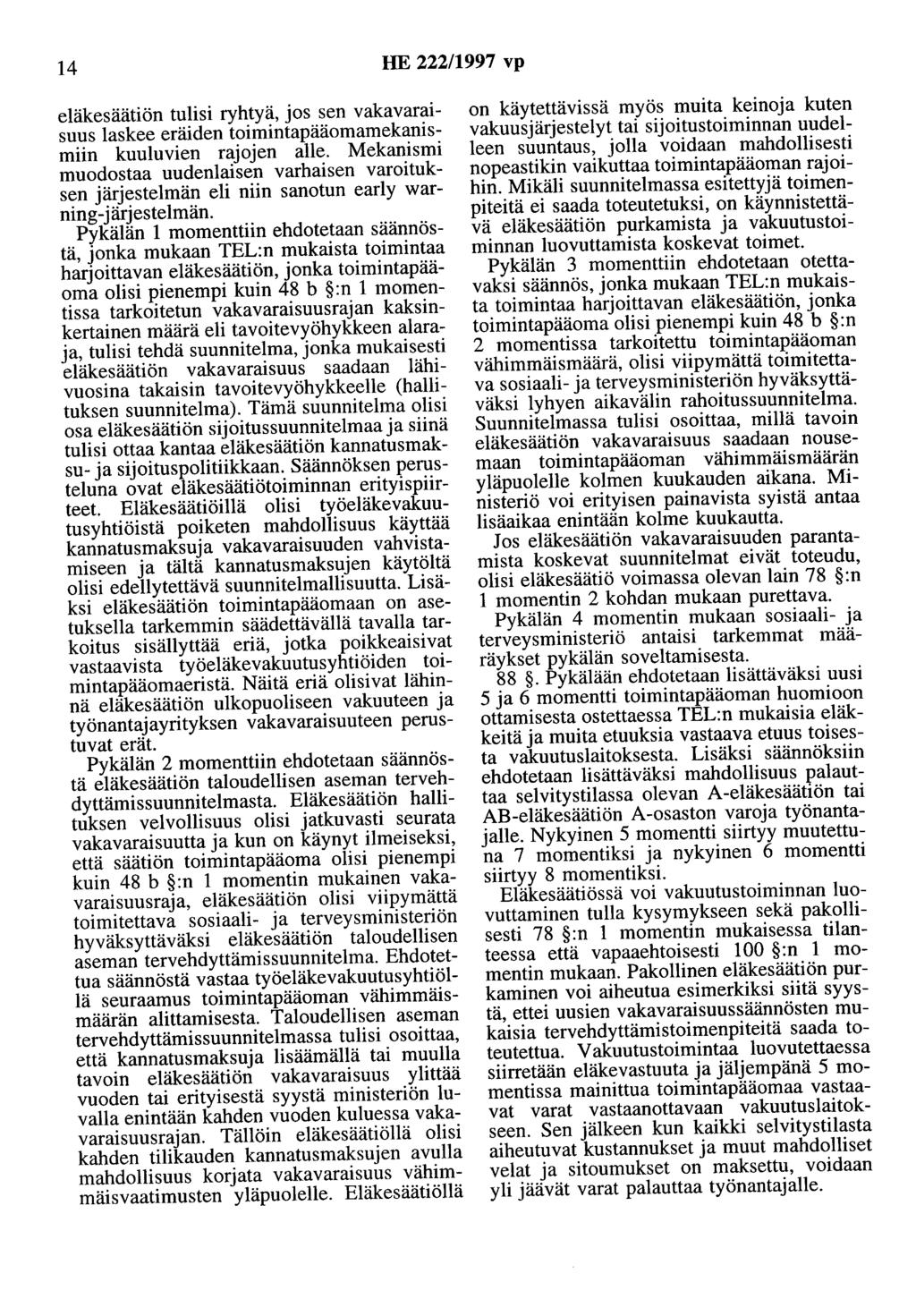 14 HE 222/1997 vp eläkesäätiön tulisi ryhtyä, jos sen vakavaraisuus laskee eräiden toimintapääomamekanismiin kuuluvien rajojen alle.