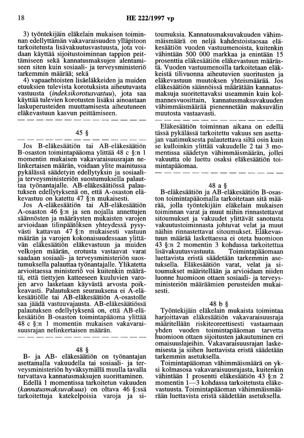 18 HE 222/1997 vp 3) työntekijäin eläkelain mukaisen toiminnan edellyttämän vakavaraisuuden ylläpitoon tarkoitetusta lisävakuutusvastuusta, jota voidaan käyttää sijoitustoiminnan tappion peittämiseen