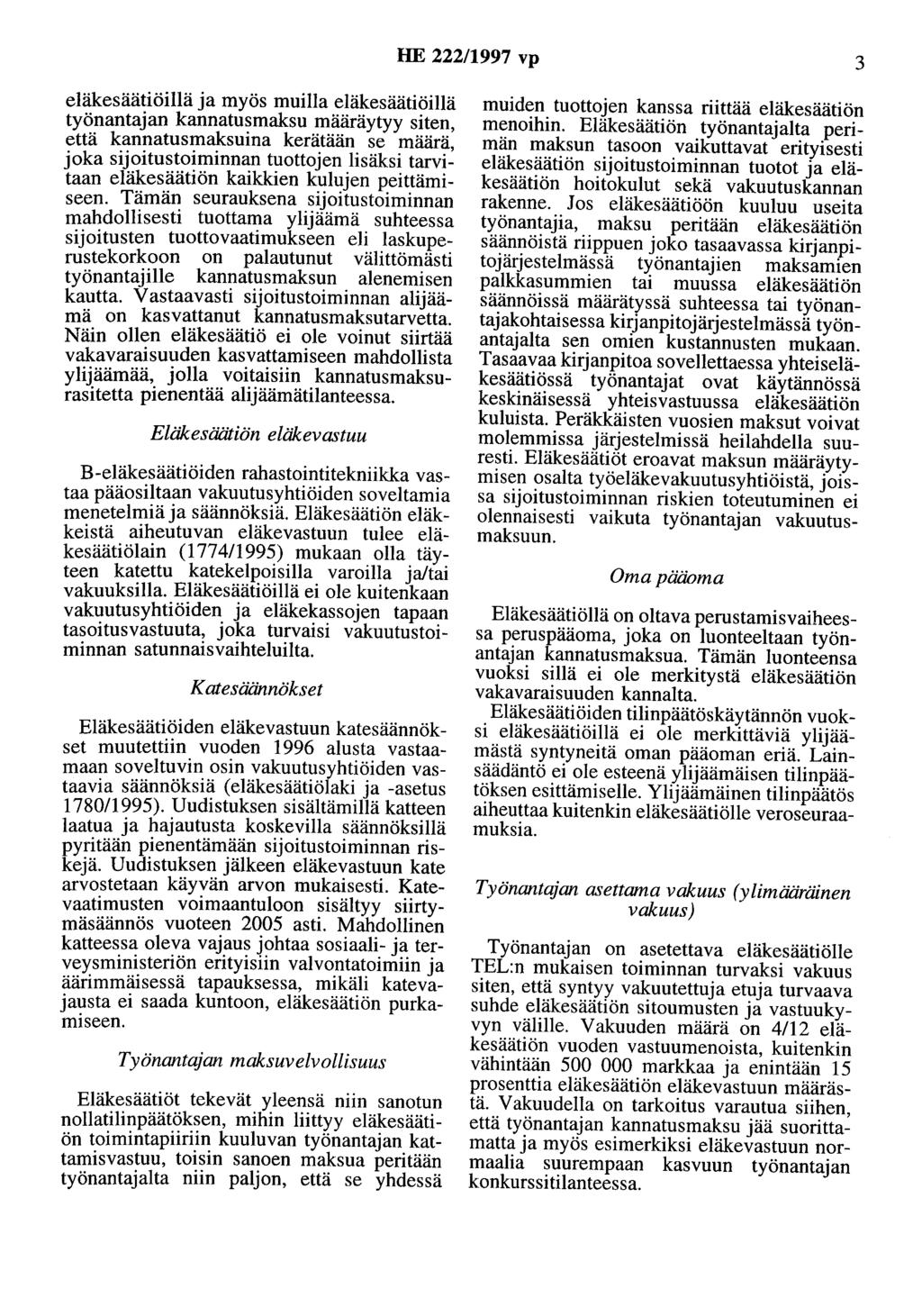 HE 222/1997 vp 3 eläkesäätiöillä ja myös muilla eläkesäätiöillä työnantajan kannatusmaksu määräytyy siten, että kannatusmaksuina kerätään se määrä, joka sijoitustoiminnan tuottojen lisäksi tarvitaan