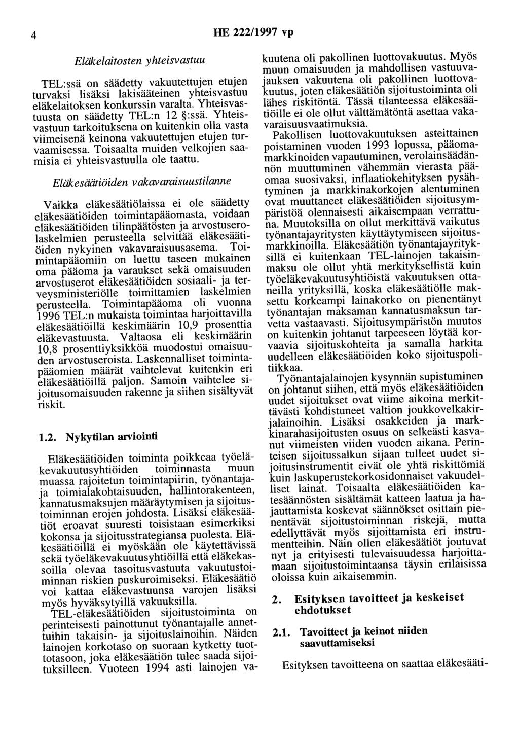 4 HE 222/1997 vp Eläkelaitosten yhteisvastuu TEL:ssä on säädetty vakuutettujen etujen turvaksi lisäksi lakisääteinen yhteisvastuu eläkelaitoksen konkurssin varalta.