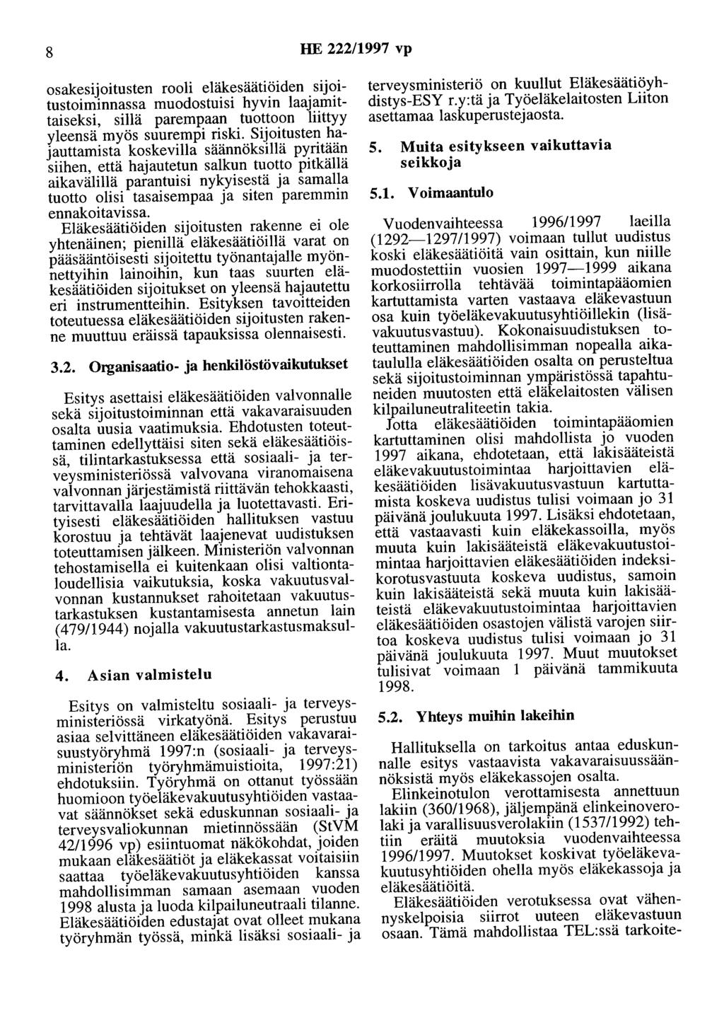 8 HE 222/1997 vp osakesijoitusten rooli eläkesäätiöiden sijoitustoiminnassa muodostuisi hyvin laajamittaiseksi, sillä parempaan tuottoon liittyy yleensä myös suurempi riski.