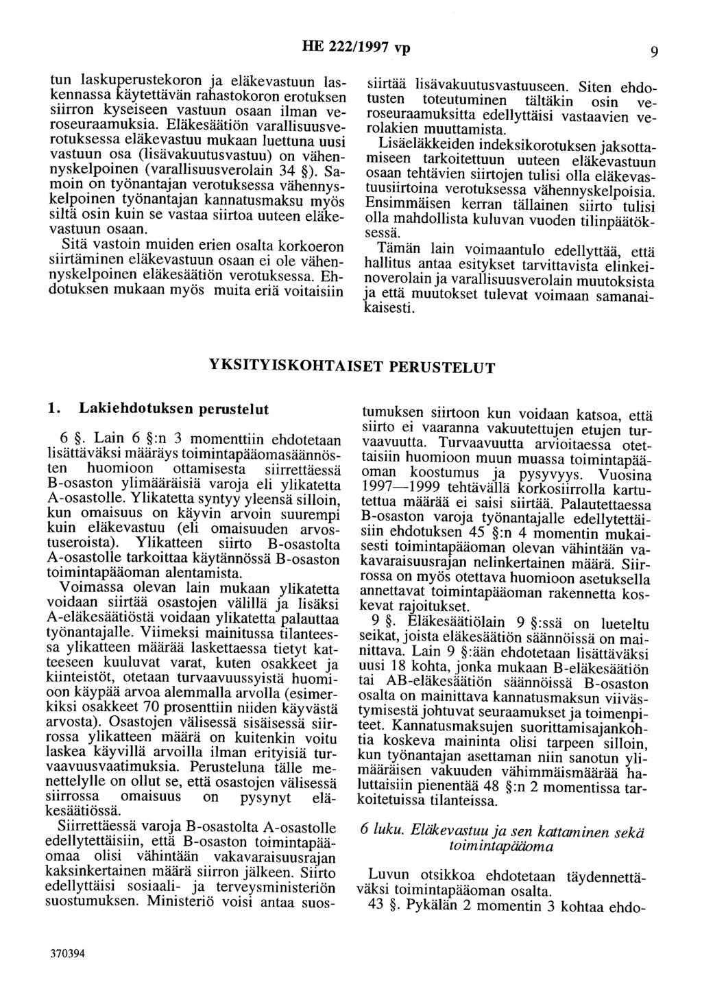 HE 222/1997 vp 9 tun laskuperustekoron ja eläkevastuun laskennassa käytettävän rahastokoron erotuksen siirron kyseiseen vastuun osaan ilman veroseuraamuksia.