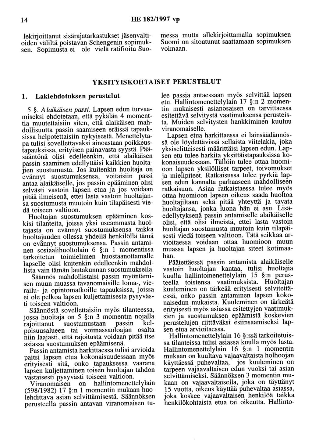 14 HE 182/1997 vp lekirjoittanut sisärajatarkastukset jäsenvaltioiden väliltä poistavan Schengenin sopimuksen.