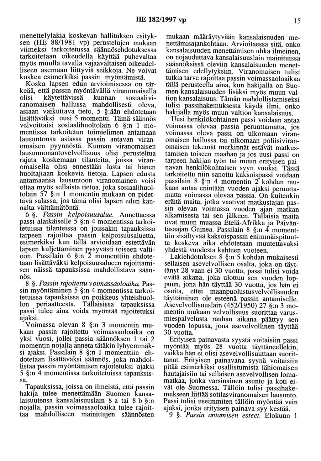 HE 182/1997 vp 15 menettelylakia koskevan hallituksen esityksen (HE 88/1981 vp) perustelujen mukaan viimeksi tarkoitetussa säännösehdotuksessa tarkoitetaan oikeudella käyttää puhevaltaa myös muulla