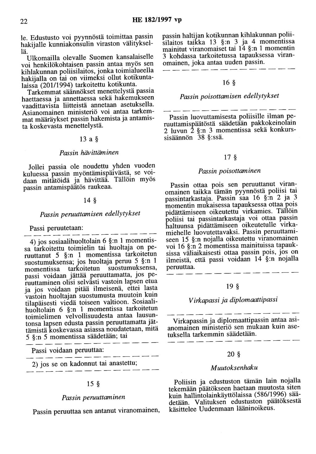 22 HE 182/1997 vp le. Edustusto voi pyynnöstä toimittaa passin hakijalle kunniakonsulin viraston välityksellä.