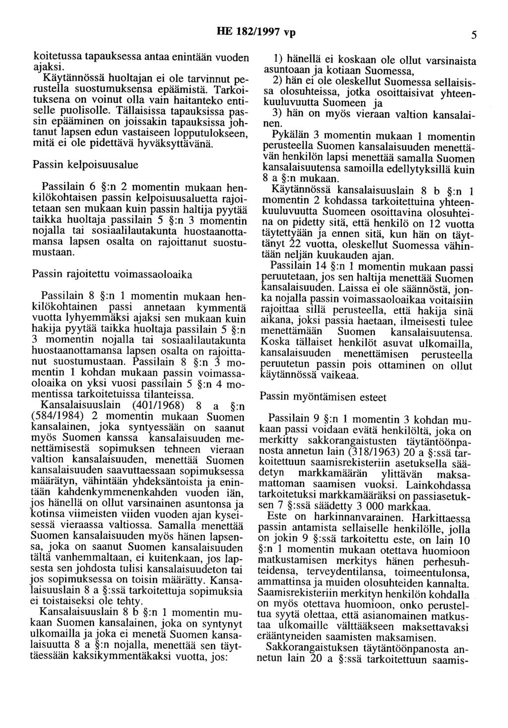 HE 182/1997 vp 5 koitetussa tapauksessa antaa enintään vuoden ajaksi. Käytännössä huoltajan ei ole tarvinnut perustella suostumuksensa epäämistä.