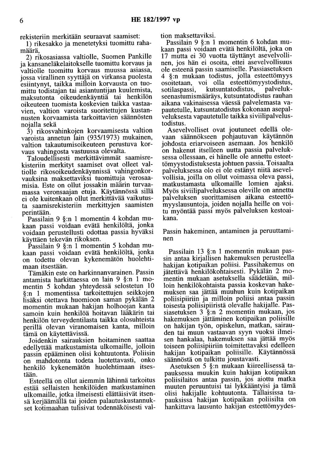 6 HE 182/1997 vp rekisteriin merkitään seuraavat saamiset: 1) rikesakko ja menetetyksi tuomittu rahamäärä, 2) rikosasiassa valtiolle, Suomen Pankille ja kansaneläkelaitokselle tuomittu korvaus ja