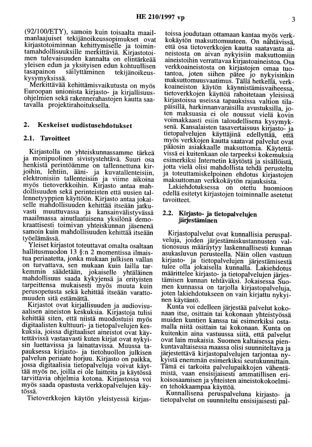 HE 210/1997 vp 3 (92/100/ETY), samoin kuin toisaalta maailmanlaajuiset tekijänoikeussopimukset ovat kirjastotoiminnan kehittymiselle ja toimintamahdollisuuksille merkittäviä.