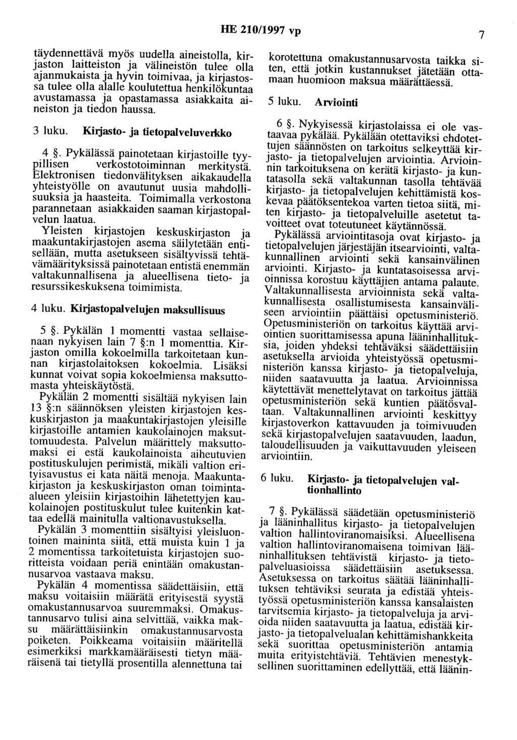 HE 210/1997 vp 7 täydennettävä myös uudella aineistolla, kirjaston laitteiston ja välineistön tulee olla ajanmukaista ja hyvin toimivaa, ja kirjastossa tulee olla alalle koulutettua henkilökuntaa