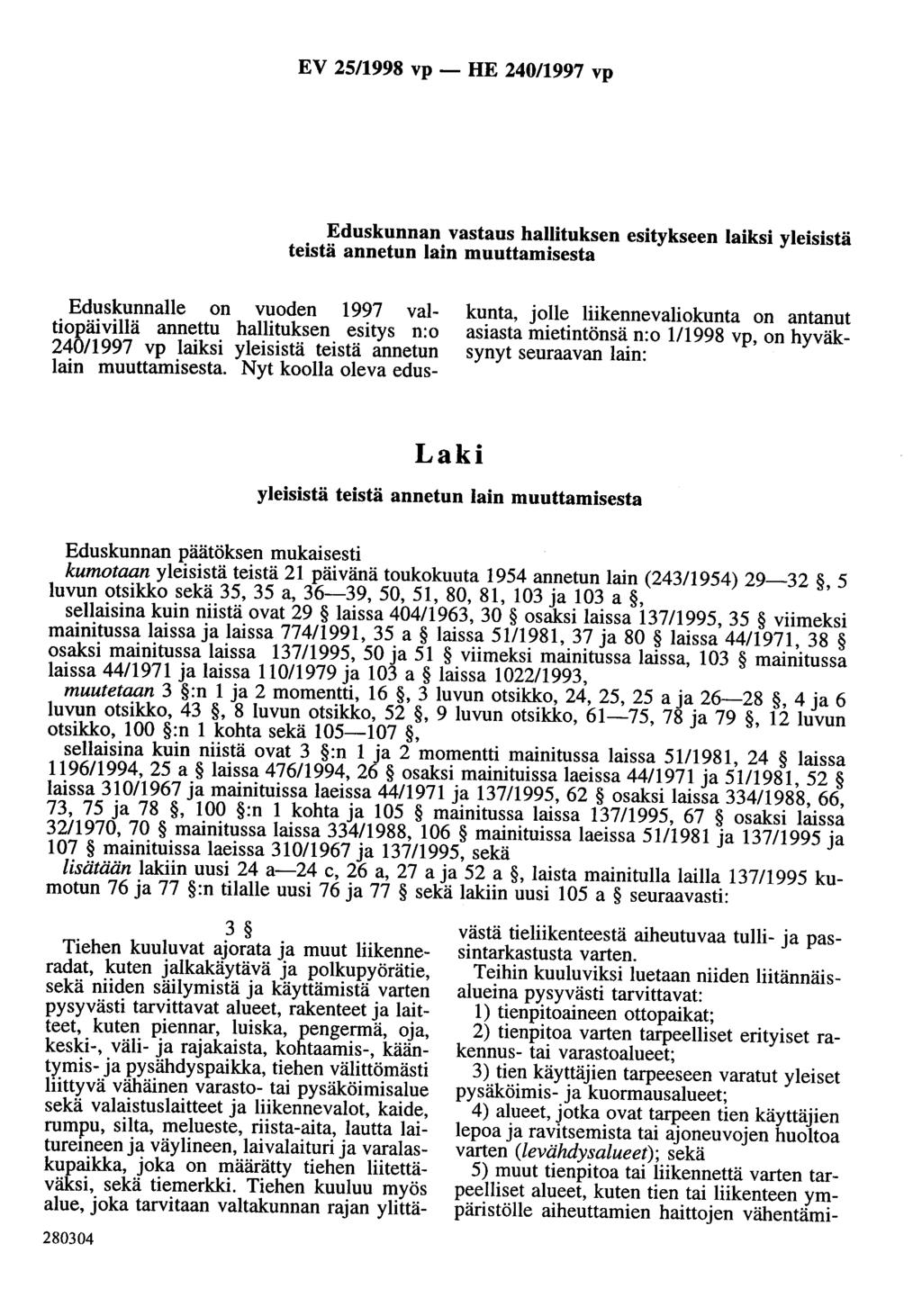 EV 25/1998 vp - HE 240/1997 vp Eduskunnan vastaus hallituksen esitykseen laiksi yleisistä teistä annetun lain muuttamisesta Eduskunnalle on vuoden 1997 valtiopäivillä annettu hallituksen esitys n:o