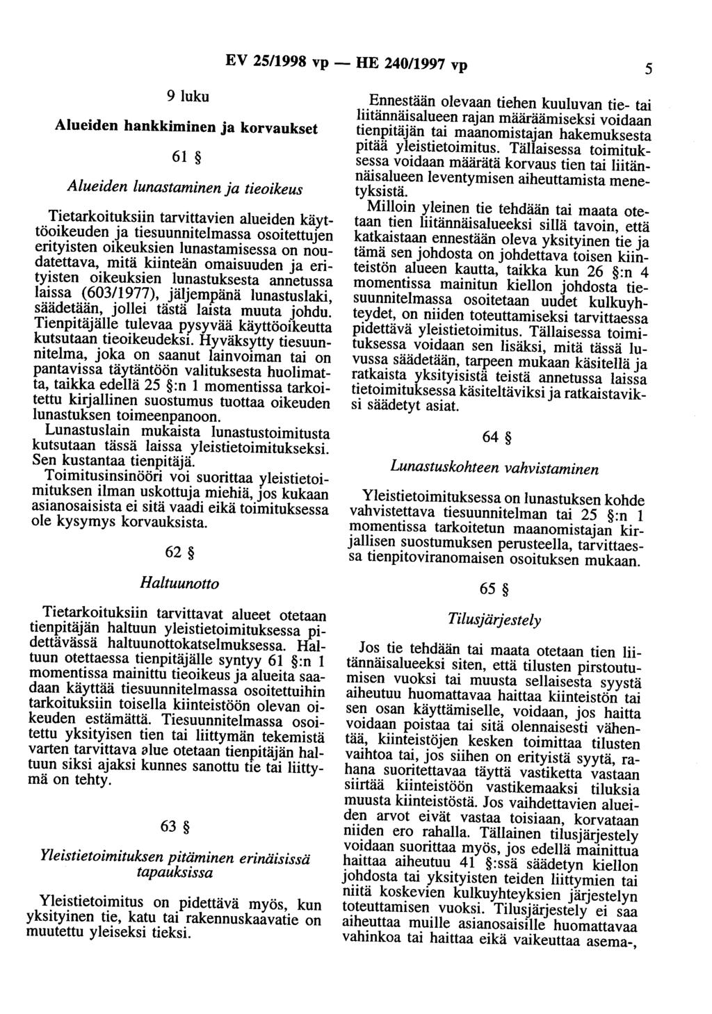 EV 25/1998 vp - HE 240/1997 vp 5 9luku Alueiden hankkiminen ja korvaukset 61 Alueiden lunastaminen ja tieoikeus Tietarkoituksiin tarvittavien alueiden käyttöoikeuden ja tiesuunnitelmassa osoitettujen