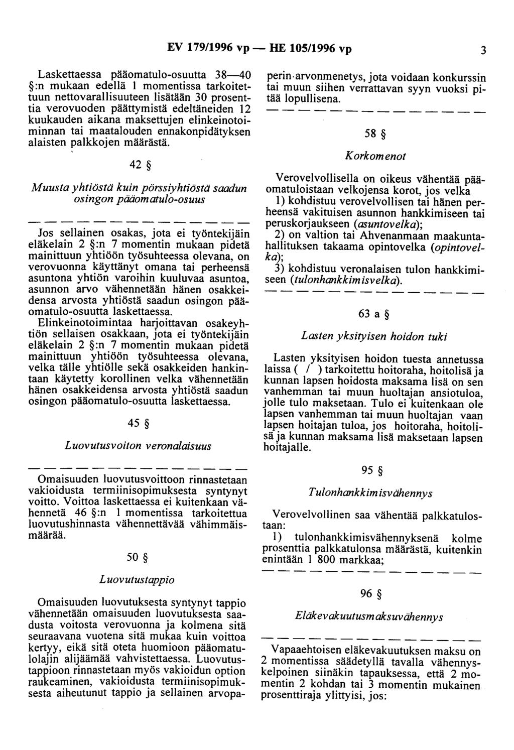 EV 179/1996 vp- HE 105/1996 vp 3 Laskettaessa pääomatulo-osuutta 38-40 :n mukaan edellä 1 momentissa tarkoitettuun nettovarallisuuteen lisätään 30 prosenttia verovuoden päättymistä edeltäneiden 12