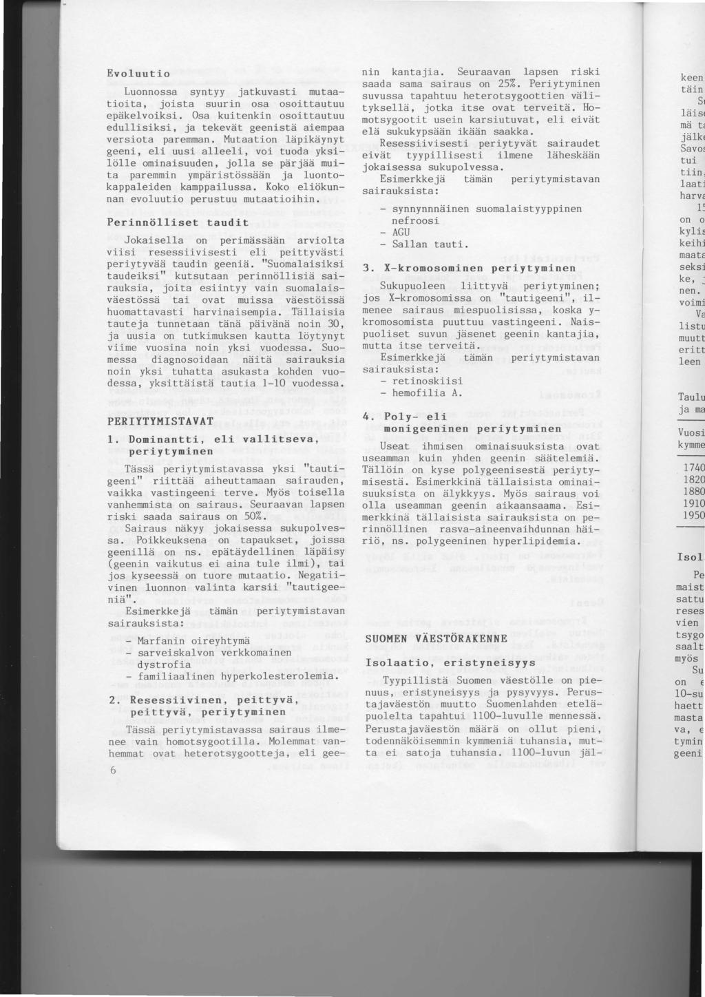Evoluutio Luonnossa syntyy jatkuvasti mutaatioita, joista suurin osa osoittautuu epiikelvoiksi.