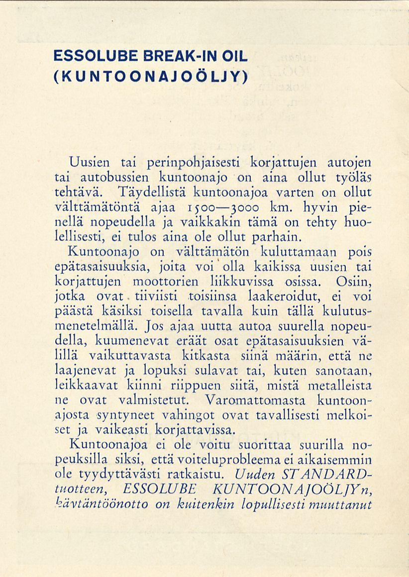 ESSOLUBE BREAK-IN OIL (KUNTOONAJOÖLJY) Uusien tai perinpohjaisesti korjattujen autojen tai autobussien kuntoonajo on aina ollut työläs tehtävä.