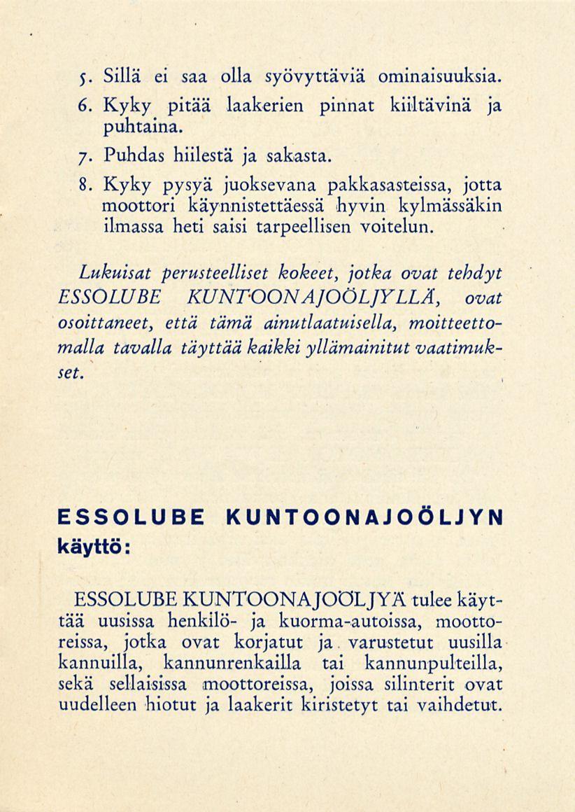 5- Sillä ei saa olla syövyttäviä ominaisuuksia. 6. Kyky pitää laakerien pinnat kiiltävinä ja puhtaina. 7. Puhdas hiilestä ja sakasta. 8.