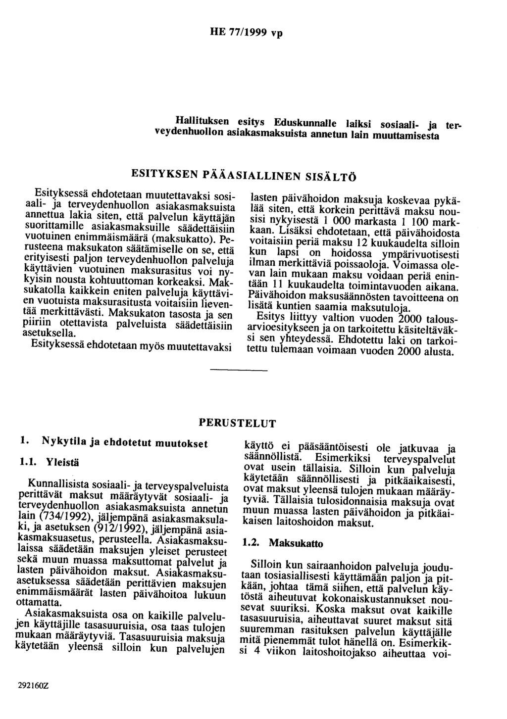 HE 77/1999 vp Hallituksen esitys Eduskunnalle laiksi sosiaali- ja terveydenhuollon asiakasmaksuista annetun lain muuttamisesta ESITYKSEN PÄÄASIALLINEN SISÄLTÖ Esityksessä ehdotetaan muutettavaksi