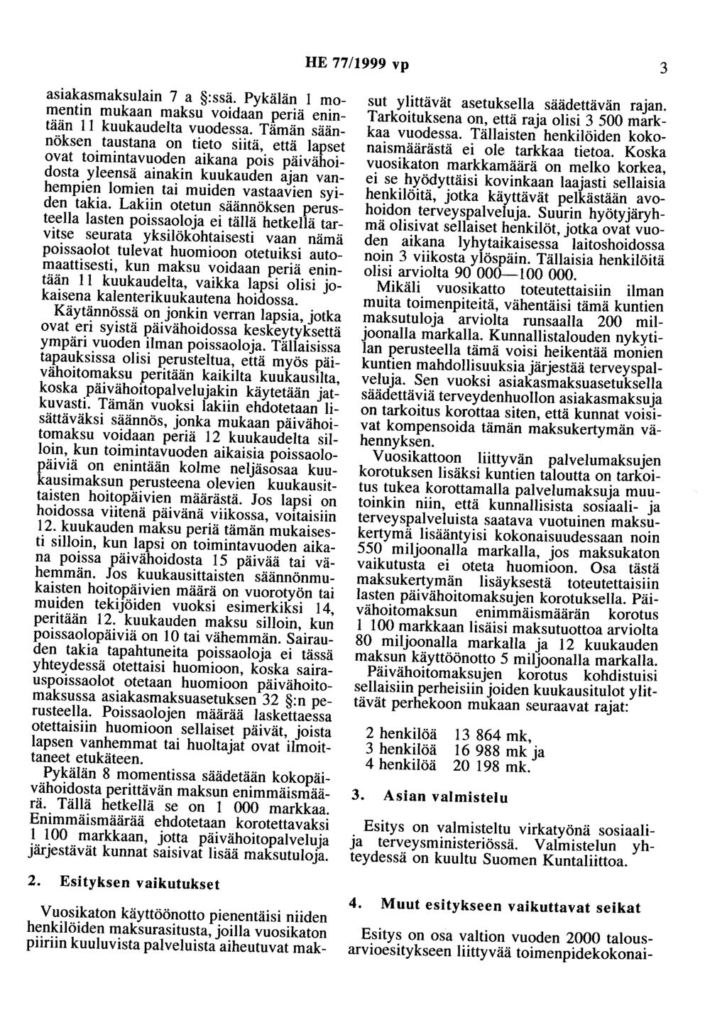 HE 77/1999 vp 3 asiakasmaksulain 7 a :ssä. Pykälän 1 momentin mukaan maksu voidaan periä enintään 11 kuukaudelta vuodessa.