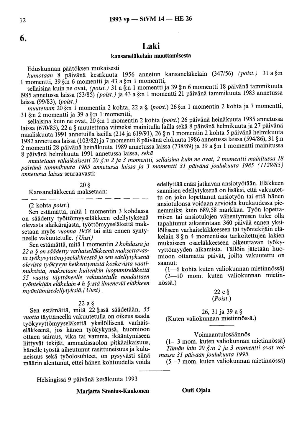 12 1993 vp - StVM 14 - HE 26 6. Laki kansaneläkelain muuttamisesta Eduskunnan päätöksen mukaisesti kumotaan 8 päivänä kesäkuuta 1956 annetun kansaneläkelain (347/56) (poist.