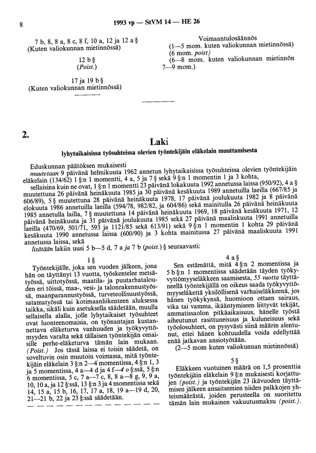 8 1993 vp - StVM 14 - HE 26 7 b, 8, 8 a, 8 c, 8 f, 10 a, 12 ja 12 a 12 b (Poist.) 17 ja 19 b Voimaantulosäännös (1-5 mom. kuten valiokunnan mietinnössä) (6 mom. poist) (6-8 mom.